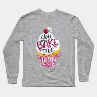 You Bake Me Crazy Long Sleeve T-Shirt